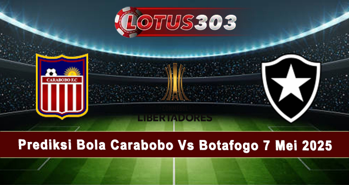 Prediksi Bola Carabobo Vs Botafogo 7 Mei 2025